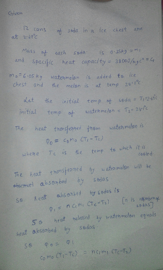 Given 2 cans et soda in a ice chest ae at 2-43c Mass eath sda is o-2s-9 m and specihic heat capacity 38003/ rn o = 6.05 kg hr