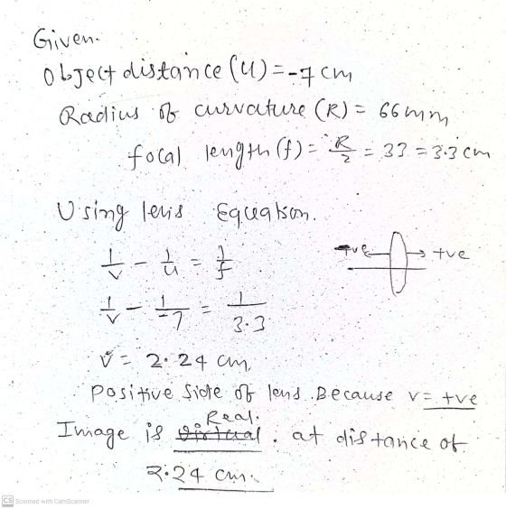 Given. Object distance (4)=-4cm Radius of curvature (R) = 66 mm focal length (7) = = 33=3.3.com Using levis Equation. tve is