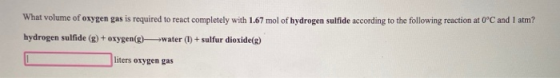 What volume of oxygen gas is required to react completely with 1.67 mol of hydrogen sulfide according to the following reacti