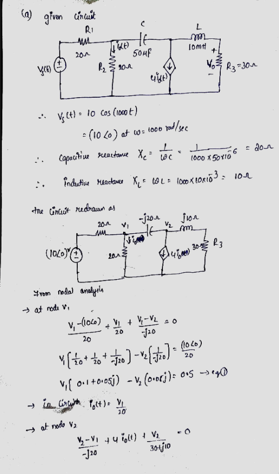 (a) given circuit C R1 L Todt) He 50MP IDMH + 20.1 Ry VCG) 2011 R3=300 4te -6 = aon .. .: V (t) = lo cos (1000 €) =( 10 20)
