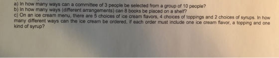 a) In how many ways can a committee of 3 people be selected from a group of 10 people? b) In how many ways (different arrange