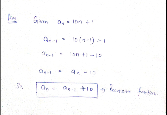 Given an = lon ti an-l 10(n-1) + 1 ani Ton +1 -10 ani an 10 So, an anl+10 Recursive function
