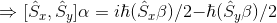 \Rightarrow [\hat{S}_{x},\hat{S}_{y}] \alpha =i$\hbar$(\hat{S}_{x}\beta)/2 - $\hbar$ (\hat{S}_{y}\beta)/2
