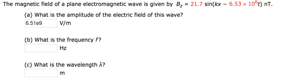 The magnetic field of a plane electromagnetic wave is given by B2 = 21.7 sin(kx – 6.53 x 10®t) nt. (a) What is the amplitude