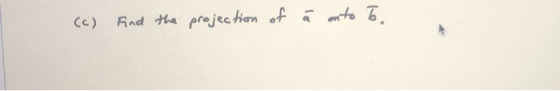 (C) Find the projection of a onto to