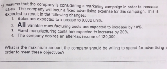 Assume that the company is considering a marketing campaign in order to incre sales. The company will incur a fixed expected