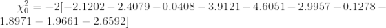 \chi ^2_0=-2[-2.1202-2.4079-0.0408-3.9121-4.6051-2.9957-0.1278-1.8971-1.9661-2.6592]