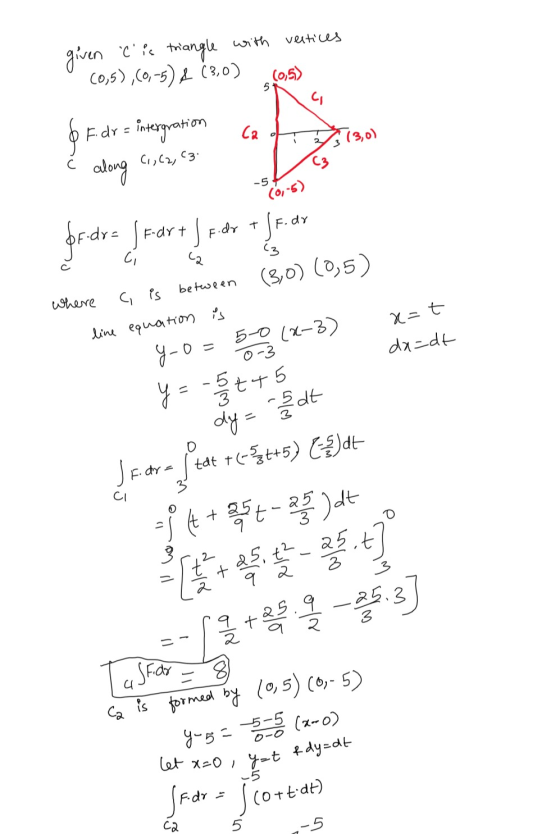 vertices given Clic triangle with (0,5),(0,-5) 2 (3.0) (0,5) 5 C F. dr = intergration ca 5 13,0) C C1, C2, C3 along -5 (6-5)