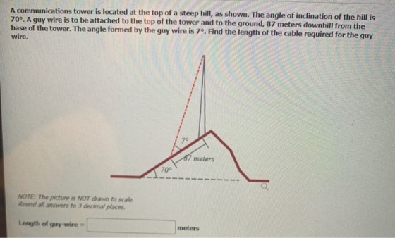 A communications tower is located at the top of a steep hill, as shown. The angle of inclination of the hill is 70°. A guy wi