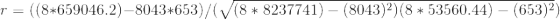 r = ( ( 8 * 659046.2 ) - 8043 * 653 ) / ( \sqrt{ ( 8 * 8237741 ) - ( 8043 )^{2} )( 8 * 53560.44 ) - ( 653 )^{2} })