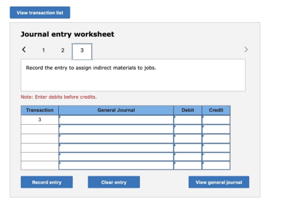 View transaction list Journal entry worksheet < 1 231 Record the entry to assign indirect materials to jobs. Note: Enter debi