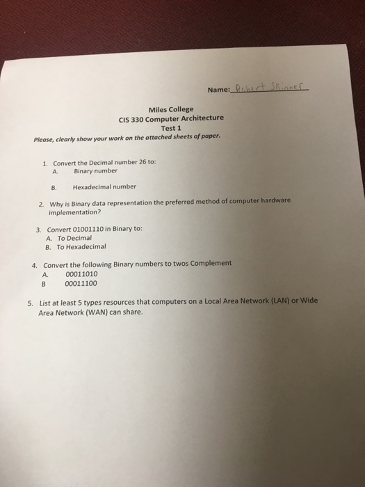 Name: Robert Skinner Miles College CIS 330 Computer Architecture Test 1 Please, clearly show your work on the attached sheets