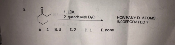 5. 1. LDA 2. quench with D2O HOW MANY D ATOMS INCORPORATED? A. 4 B.3 C. 2 D. 1 E. none