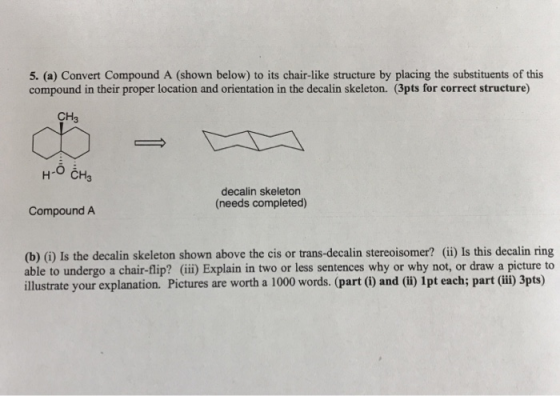 5. (a) Convert Compound A (shown below) to its chair-like structure by placing the substituents of this compound in their pro