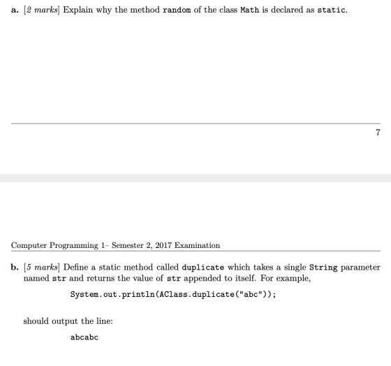a. [2 marks] Explain why the method random of the class Math is declared as static. 7 Computer Programming 1- Semester 2, 201