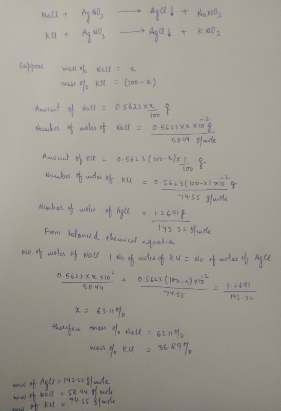 Nall + ka + AgNO3 AgNO Aged + NaNO, Aged + KNO₃ Suppose mass of wall = x mass % Kl = (100-x) Anwent of all = 0.5623 xa q Numb