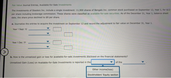 Fair Value Journal Entries, Available-for-Sale Investments The investments of Steelers Inc. include a single investment: 11,9