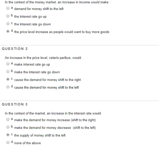 In the context of the money market, an increase in income would make : a. demand for money shift to the left b. the interest