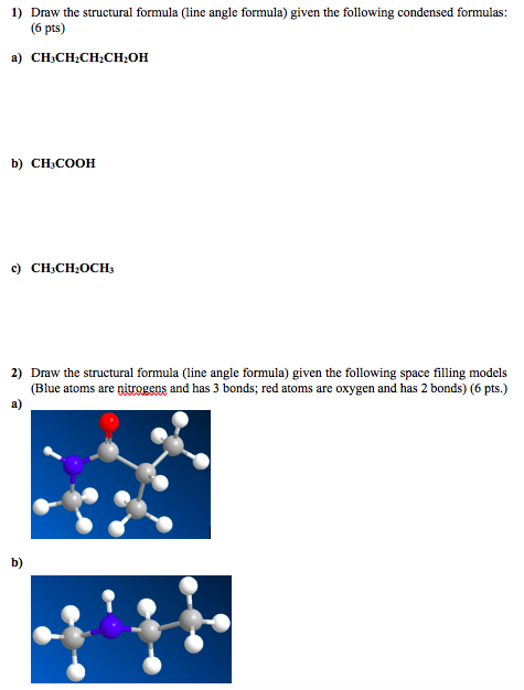 1) Draw the structural formula (line angle formula) given the following condensed formulas (6 pts) a) CH.CH-CH:CH OH b) CH,CO