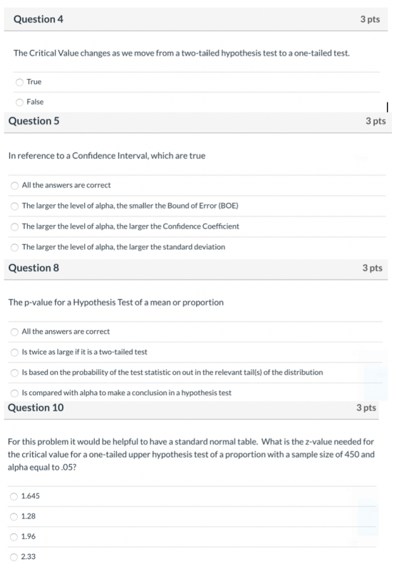 Question 4 3 pts The Critical Value changes as we move from a two-tailed hypothes is test to a one-tailed test True False Que
