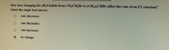 How Does Changing The Alkyl Halide From CH3CH2Br To CH3 2CHBr Affect The Rate Of An E2 Reaction 