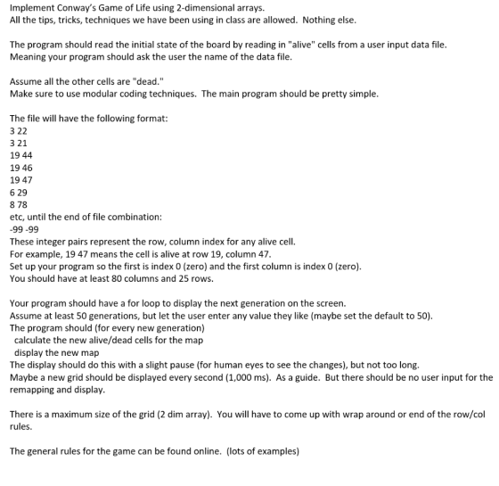 Implement Conways Game of Life using 2-dimensional arrays. All the tips, tricks, techniques we have been using in class are