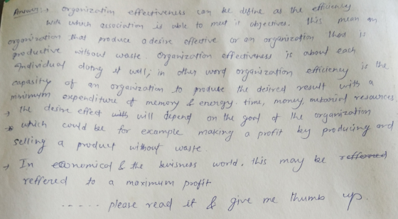 organyzation efficieney is the Answers organization effectiveness can be define as the efficienty with which an association r