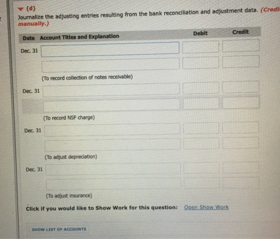 (d) Journalize the adjusting entries resulting from the bank reconciliation and adjustment data. (Cred manually.) Date Accoun