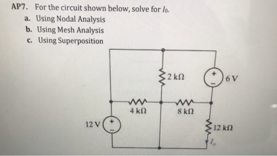 For the circuit shown below, solve for lo. a. Using Nodal Analysis b. Using Mesh Analysis c. Using Superposition AP7. 2 k2 6 V 4 k2 12v 12 k12