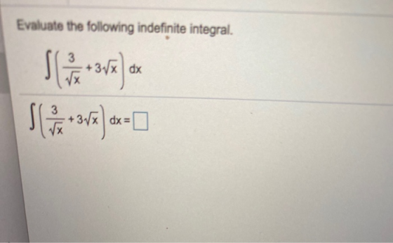 Evaluate the following indefinite integral. 3 + 3√x dx dx = 0
