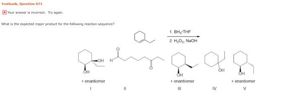 Testbank, Question 071 x Your answer is incorrect. Try again. What is the expected major product for the following reaction s