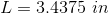 L=3.4375\ in