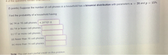 (5 points) Suppose the number of cell phones in a household has a binomial distribution with parameters n = 20 and p = 15%. F
