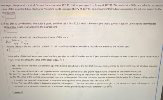 You expect the price of the stock 3 years from now to be $72.93; that is, you expect Ps to equal $72.93. Discounted at a 10%