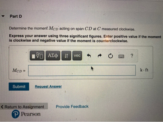 Part D Determine the moment Mcd acting on spån CD at C measured clockwise. Express your answer using three significant figure