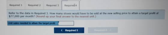 Required 1 Required 2 Required 3 Required 4 Refer to the data in Required 3. How many stoves would have to be sold at the new