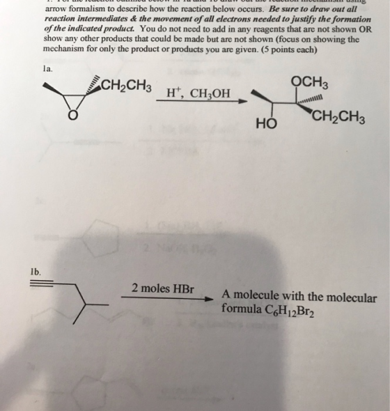 arrow formalism to describe how the reaction below occurs. Be sure to draw out all reaction intermediates & the movement of a