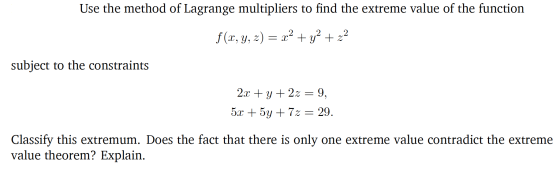 Use the method of Lagrange multipliers to find the extreme value of the function f(x, y, z) = x2 + y2 + 22 subject to the con