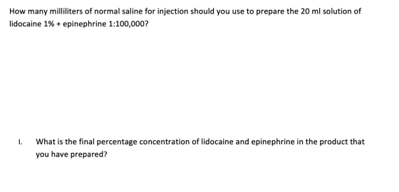 How many milliliters of normal saline for injection should you use to prepare the 20 ml solution of lidocaine 1% + epinephrin