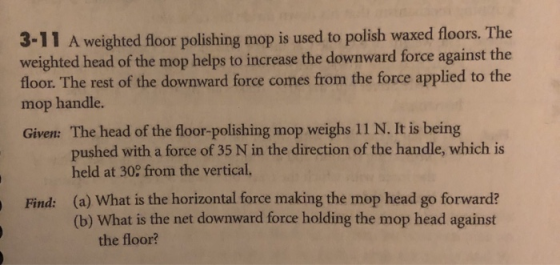 3-11 A weighted floor polishing mop is used to polish waxed floors. The weighted head of the mop helps to increase the downwa