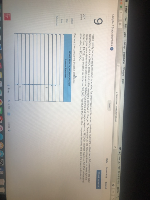 Chapter 1 Static E Help Save&ExitSubmit 9 three investors. J. Doe owns 60 percent of the total xpense, $97000; interest expense, $6,300; advertising stock of 9,000 shares and is the managing executive in charge. On r 31, the following entire year were determined: s 2.77 points expenses, $9.025n amounting to $12,000 ncome tax expense, $t8.500. Also during the year,the company declared and paid the owners dividends statement. Print Prev 90t 36 Ill Next >