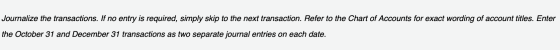 Journalize the transactions. If no entry is required, simply skip to the next transaction. Refer to the Chart of Accounts for