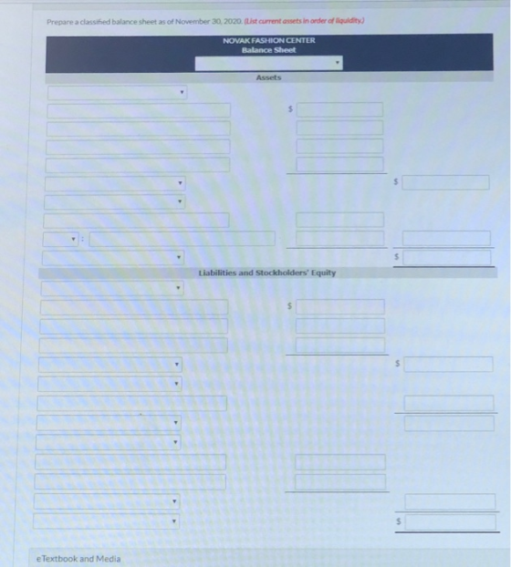 Prepare a classified balance sheet as of November 30, 2020. (List current assets in order of liquidity) NOVAK FASHION CENTER