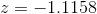 z=-1.1158