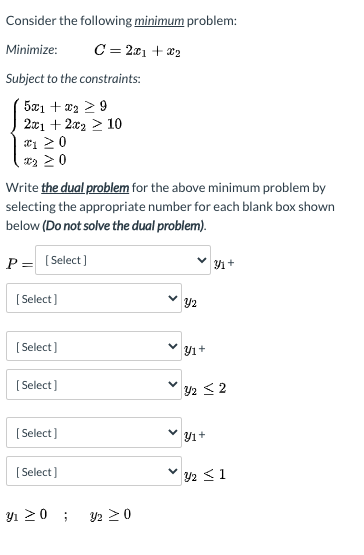 Consider the following minimum problem: Minimize: C=2.01 +32 Subject to the constraints: 5.21 +22 > 9 201 + 2.02 > 10 > 0 * >