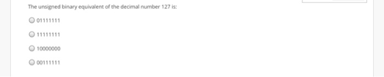 The unsigned binary equivalent of the decimal number 127 is O 01111111 11111111 10000000 00111111