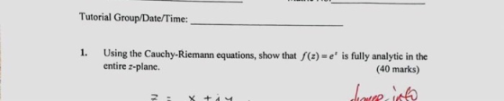 Tutorial Group/Date/Time: Using the Cauchy-Riemann equations, show that f(z)-e is fully analytic in the entire z-plane. 1. (40 marks)