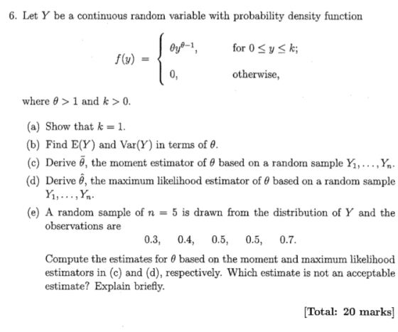 6. Let Y be a continuous random variable with probability density function Oyo-1, for 0< y< k; f(y) 0, otherwise, where 0 > 1