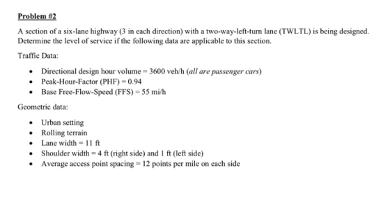 Problem #2 A section of a six-lane highway (3 in each direction) with a two-way-left-turn lane (TWLTL) is being designed. Det