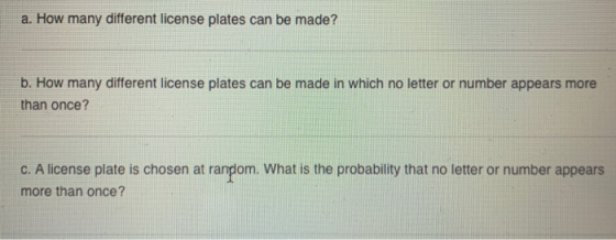 a. How many different license plates can be made? b. How many different license plates can be made in which no letter or numb